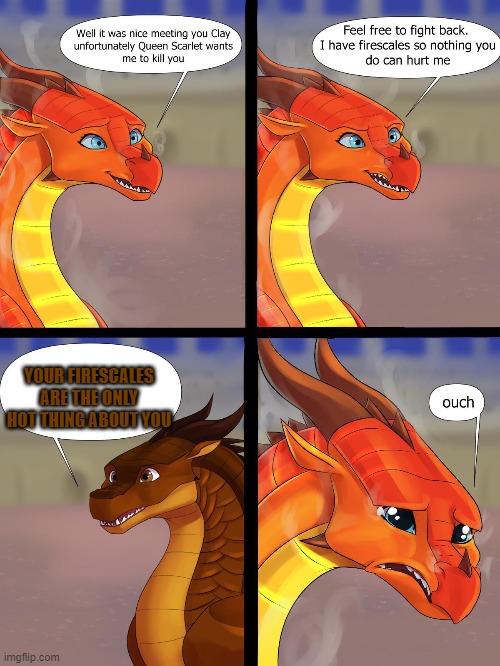 Oof Peril, oof | YOUR FIRESCALES ARE THE ONLY HOT THING ABOUT YOU | image tagged in dragon,roasted,wings of fire | made w/ Imgflip meme maker