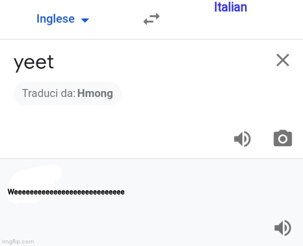 Traduction of yeet | Italian; Weeeeeeeeeeeeeeeeeeeeeeeeeeee | image tagged in traduction of yeet | made w/ Imgflip meme maker