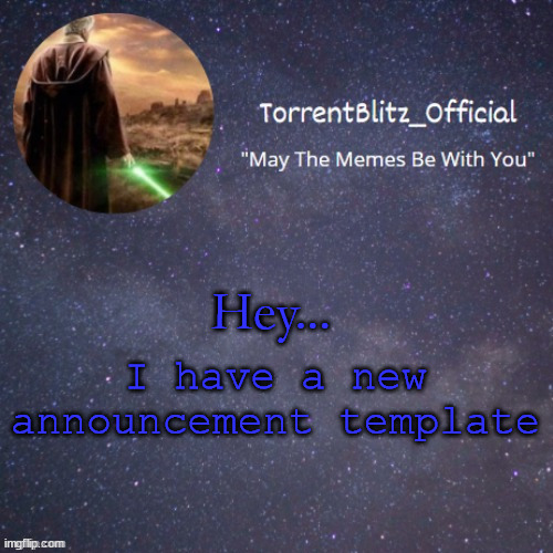 TorrentBlitz_Official | Hey... I have a new announcement template | image tagged in torrentblitz_official | made w/ Imgflip meme maker