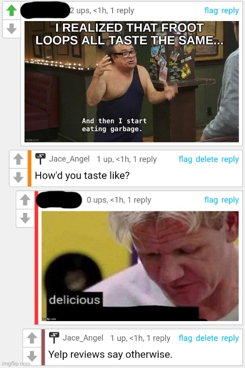 Tasty. | image tagged in gordon ramsay some good food,garbage,roasted,memes,oh wow are you actually reading these tags,funny | made w/ Imgflip meme maker