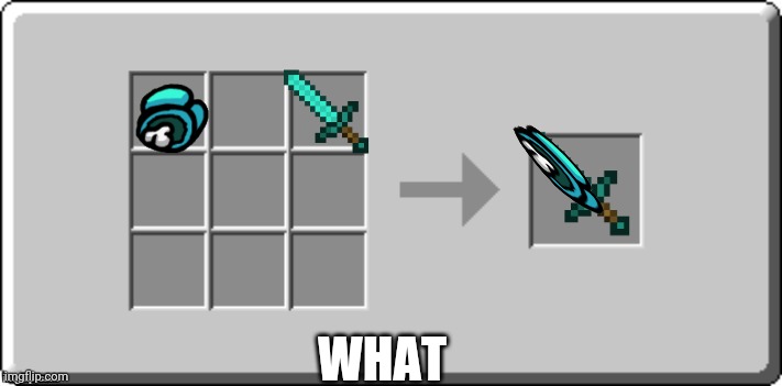 BODY SORWD | WHAT | image tagged in crafting table meme,amogus | made w/ Imgflip meme maker