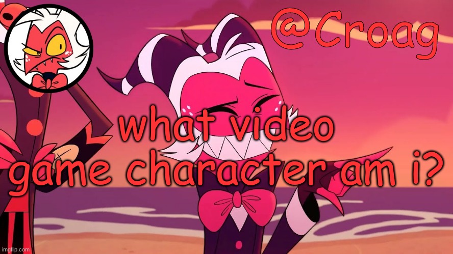 Croag's Moxxie Template | what video game character am i? | image tagged in croag's moxxie template | made w/ Imgflip meme maker