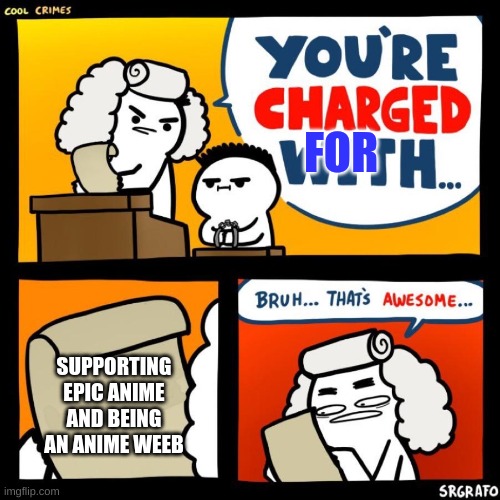 Good job Billy | FOR; SUPPORTING EPIC ANIME AND BEING AN ANIME WEEB | image tagged in cool crimes,support,epic,anime,memes,weeb | made w/ Imgflip meme maker