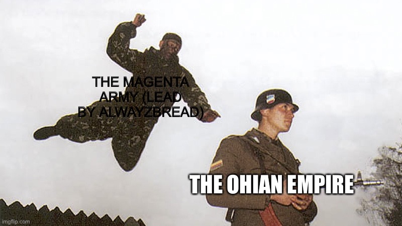 WEVE WON! | THE MAGENTA ARMY (LEAD BY ALWAYZBREAD); THE OHIAN EMPIRE | image tagged in soldier jump spetznaz | made w/ Imgflip meme maker