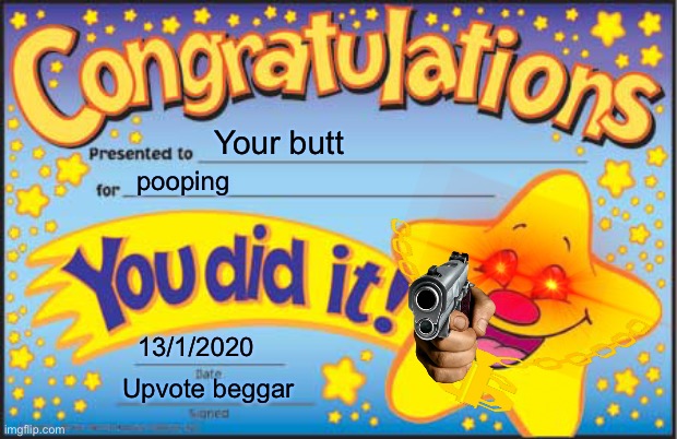 Happy Star Congratulations | Your butt; pooping; 13/1/2020; Upvote beggar | image tagged in memes,happy star congratulations | made w/ Imgflip meme maker