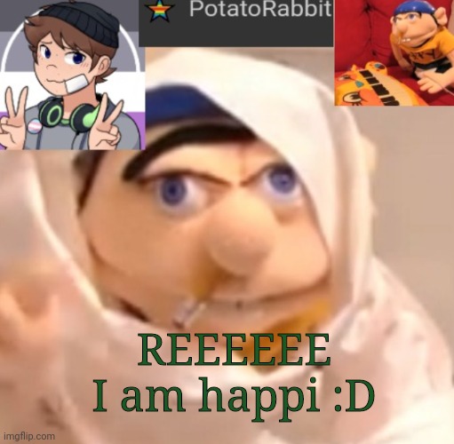 For like Firstttt | REEEEEE I am happi :D | image tagged in potatorabbit announcement template | made w/ Imgflip meme maker