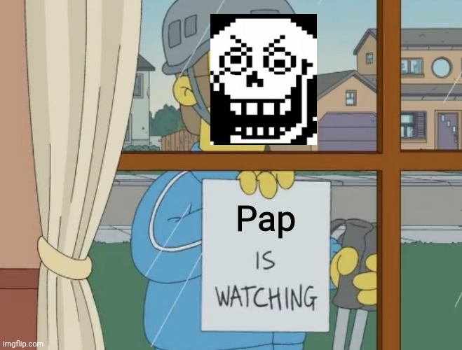 Uhh wait a OH N- | Pap | image tagged in god is watching,papyrus undertale | made w/ Imgflip meme maker