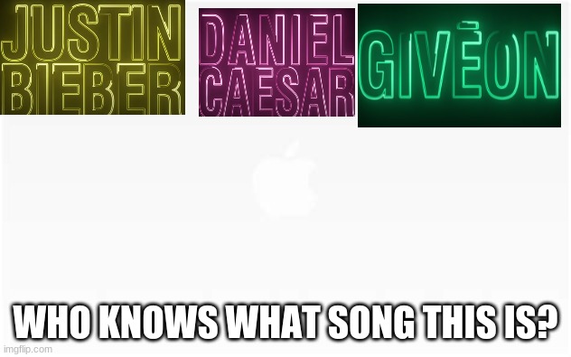 Who knows this song? | WHO KNOWS WHAT SONG THIS IS? | image tagged in peaches,justin bieber,giveon,daniel caeser | made w/ Imgflip meme maker