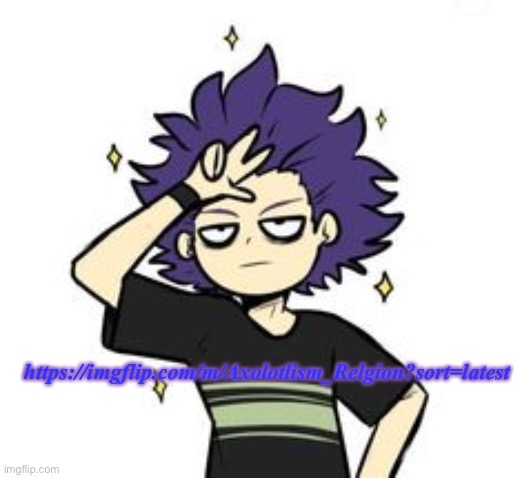 https://imgflip.com/m/Axolotlism_Relgion?sort=latest | made w/ Imgflip meme maker