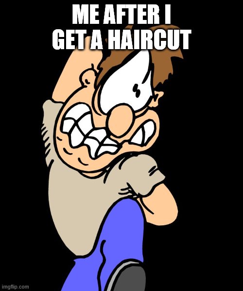 Itchy Scratchy | ME AFTER I GET A HAIRCUT | image tagged in itchy scratchy | made w/ Imgflip meme maker