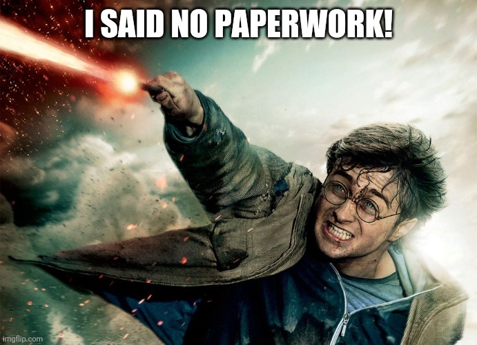 Job humor | I SAID NO PAPERWORK! | image tagged in on the job | made w/ Imgflip meme maker