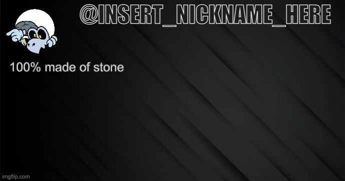 new announcement template. rate it | @INSERT_NICKNAME_HERE; 100% made of stone | made w/ Imgflip meme maker