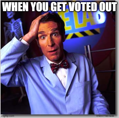 amogus | WHEN YOU GET VOTED OUT | image tagged in memes,bill nye the science guy | made w/ Imgflip meme maker