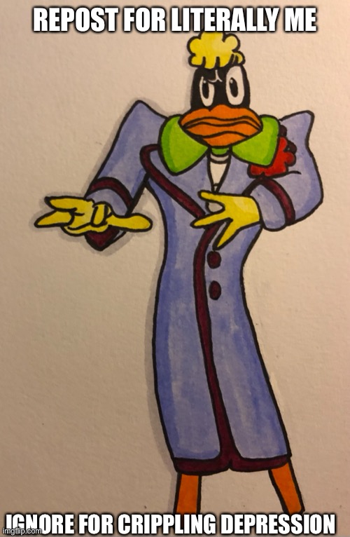 Drawing done by me | REPOST FOR LITERALLY ME; IGNORE FOR CRIPPLING DEPRESSION | image tagged in jojo's bizarre adventure,repost,daffy duck | made w/ Imgflip meme maker