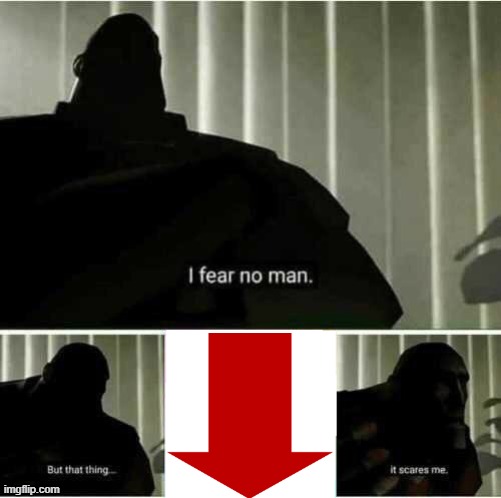 All men fear this... | image tagged in i fear no man | made w/ Imgflip meme maker