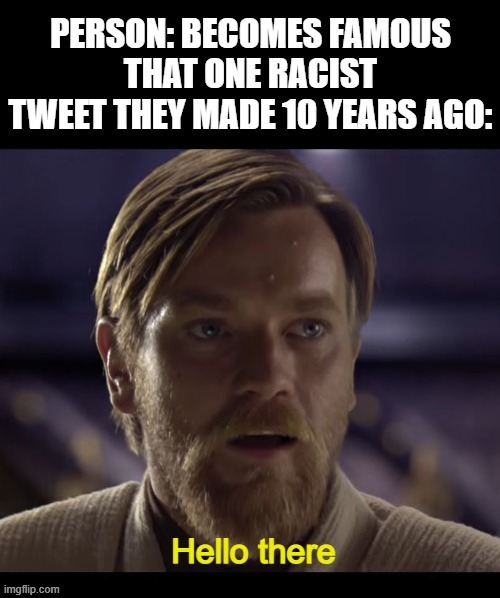 Hello there | image tagged in hello there | made w/ Imgflip meme maker
