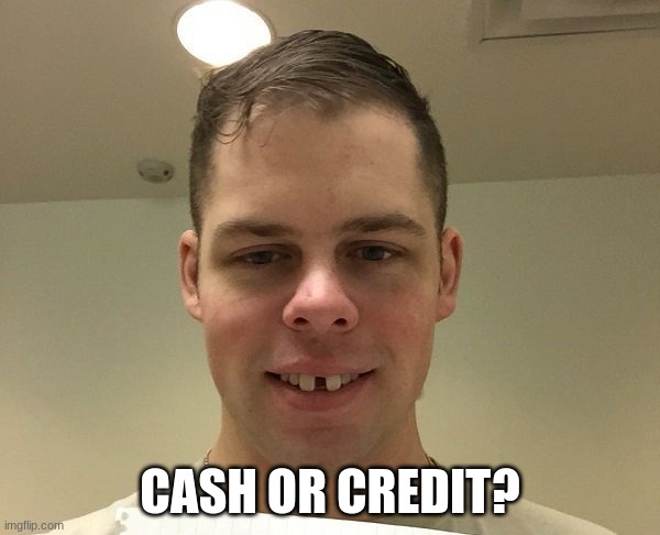 (joke) | CASH OR CREDIT? | made w/ Imgflip meme maker