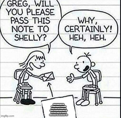 Diary of a wimpy kid | NEVER GONNA GIVE YOU UP NEVER GONNA LET YOU DOWN NEVER GONNA RUN AROUND AND DESERT YOU NEVER GONNA MAKE YOU CRY NEVER GONNA SAY GOODBYE NEVER GONNA TELL A LIE AND HURT YOU | image tagged in diary of a wimpy kid | made w/ Imgflip meme maker
