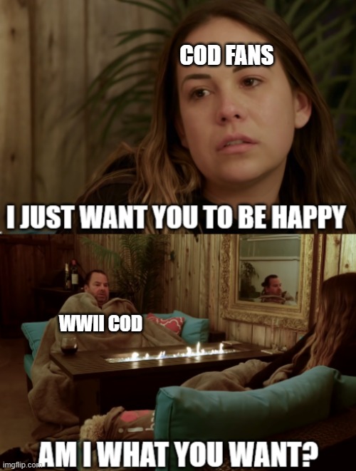 Am I what you want? Cod meme | COD FANS; WWII COD | image tagged in am i what you want | made w/ Imgflip meme maker