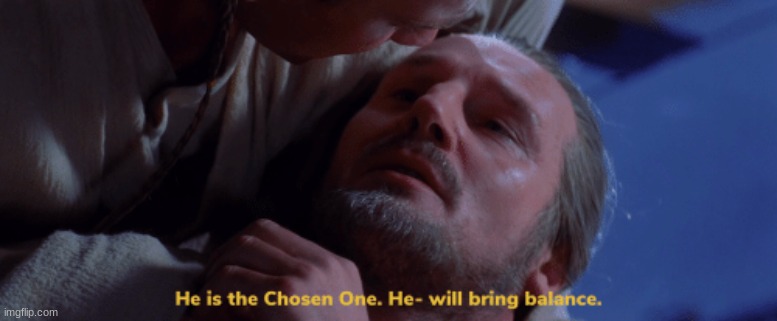 he is the chosen one | image tagged in he is the chosen one | made w/ Imgflip meme maker