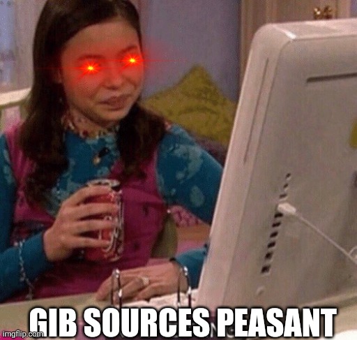 iCarly Interesting | GIB SOURCES PEASANT | image tagged in icarly interesting | made w/ Imgflip meme maker