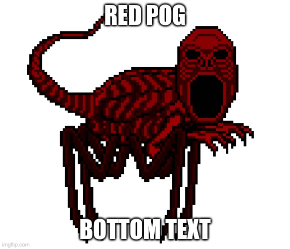 This is me favorite creepypasta | RED POG; BOTTOM TEXT | image tagged in red | made w/ Imgflip meme maker