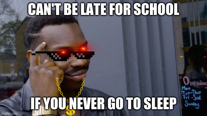 Roll Safe Think About It Meme | CAN'T BE LATE FOR SCHOOL; IF YOU NEVER GO TO SLEEP | image tagged in memes,roll safe think about it | made w/ Imgflip meme maker