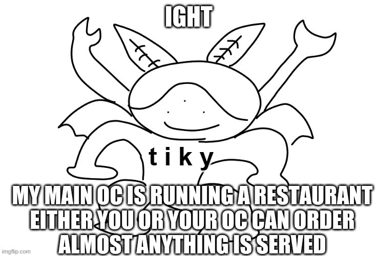 Drawn by wholesomey | IGHT; MY MAIN OC IS RUNNING A RESTAURANT
EITHER YOU OR YOUR OC CAN ORDER
ALMOST ANYTHING IS SERVED | image tagged in drawn by wholesomey | made w/ Imgflip meme maker