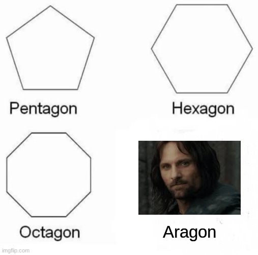 fun | Aragon | image tagged in memes,pentagon hexagon octagon | made w/ Imgflip meme maker