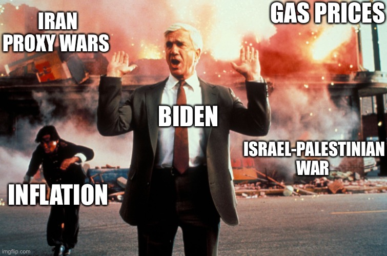 Demented Joey B | GAS PRICES; IRAN PROXY WARS; ISRAEL-PALESTINIAN WAR; BIDEN; INFLATION | image tagged in nothing to see here | made w/ Imgflip meme maker