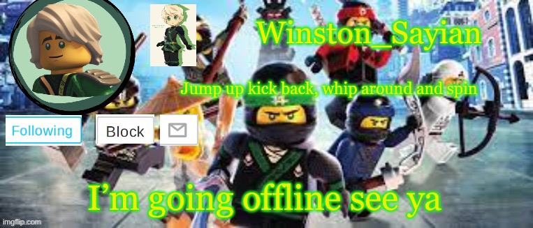 Winston's Ninjago Template | I’m going offline see ya | image tagged in winston's ninjago template | made w/ Imgflip meme maker