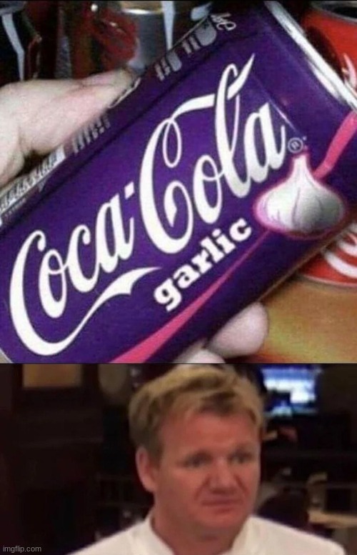 mmm garlic coke. not chef Ramsay approved | image tagged in disgusted gordon ramsay,funny memes | made w/ Imgflip meme maker