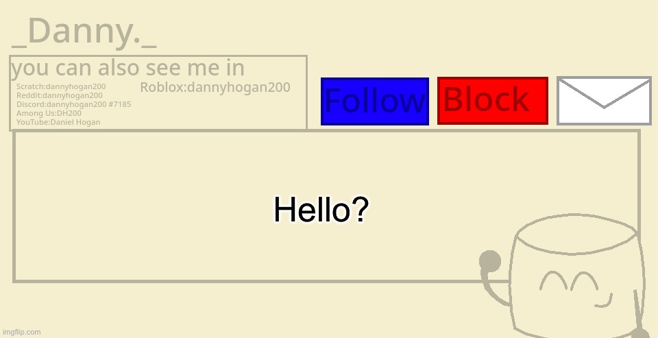 _Danny._ announcement template | Hello? | image tagged in _danny _ announcement template | made w/ Imgflip meme maker