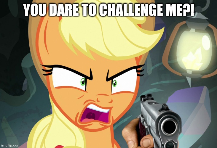 YOU DARE TO CHALLENGE ME?! | made w/ Imgflip meme maker