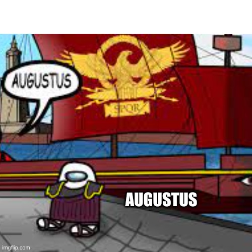 AUGUSTUS | AUGUSTUS | image tagged in amogus,memes,among us,augustus,sus | made w/ Imgflip meme maker