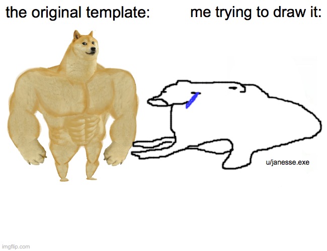 Buff Doge vs. Cheems Meme | the original template:; me trying to draw it:; u/janesse.exe | image tagged in memes,buff doge vs cheems | made w/ Imgflip meme maker