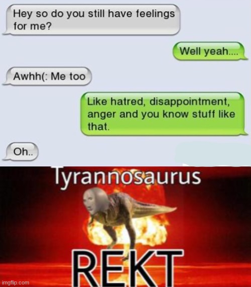 never text your ex | image tagged in tyrannosaurus rekt,funny,memes,funny memes,barney will eat all of your delectable biscuits,texting | made w/ Imgflip meme maker