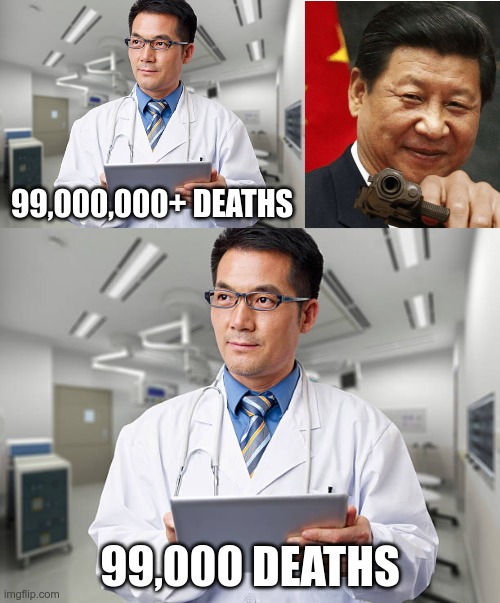 99,000,000+ DEATHS 99,000 DEATHS | image tagged in chinese doctor,xi jinping | made w/ Imgflip meme maker