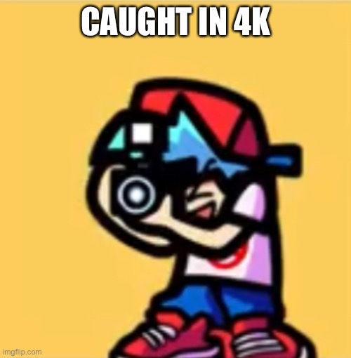 CAUGHT IN 4K | made w/ Imgflip meme maker