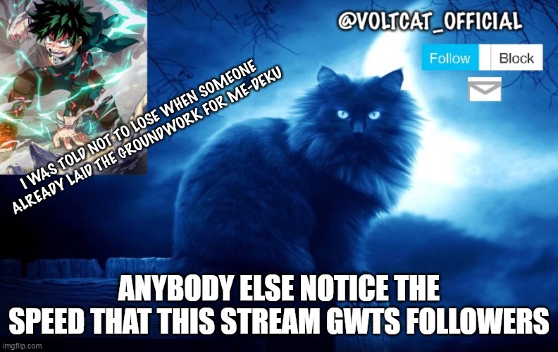 like 2 monts ago it had just breached 2000 followers not were almost at 4000 followers | ANYBODY ELSE NOTICE THE SPEED THAT THIS STREAM GWTS FOLLOWERS | image tagged in voltcat's new template made by oof_calling | made w/ Imgflip meme maker