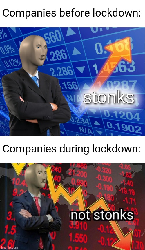 Stonks | Companies before lockdown:; Companies during lockdown: | image tagged in stonks,not stonks,funny,memes,lockdown,covid | made w/ Imgflip meme maker