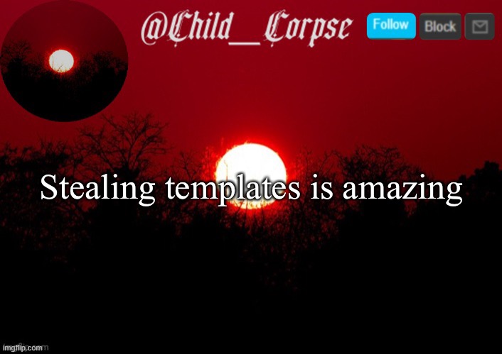 Child_Corpse announcement template | Stealing templates is amazing | image tagged in child_corpse announcement template | made w/ Imgflip meme maker