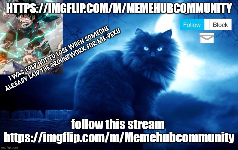if you do i follow you and upvote 40 of your memes | HTTPS://IMGFLIP.COM/M/MEMEHUBCOMMUNITY; follow this stream  https://imgflip.com/m/Memehubcommunity | image tagged in voltcat's new template made by oof_calling | made w/ Imgflip meme maker