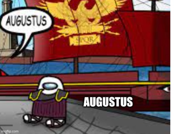 AUGUSTUS | image tagged in sus,augustus,amogus,meme | made w/ Imgflip meme maker