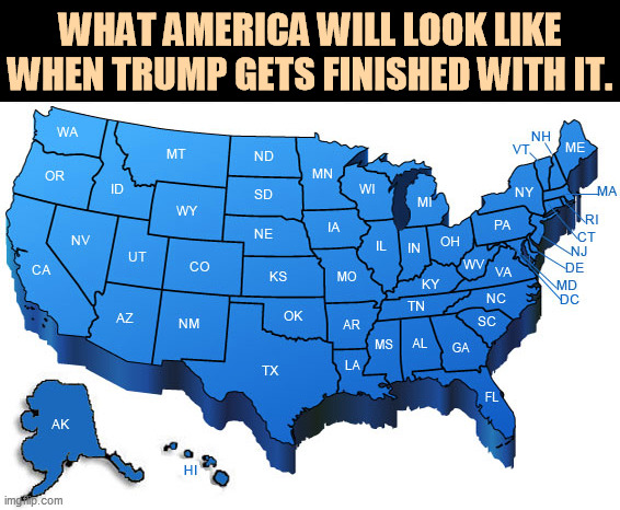 In 7 of the last 8 presidential elections, Democrats won the popular vote. The GOP's only hope is to destroy democracy. | WHAT AMERICA WILL LOOK LIKE WHEN TRUMP GETS FINISHED WITH IT. | image tagged in blue america by the time trump gets finished,america,future,blue,popular vote | made w/ Imgflip meme maker