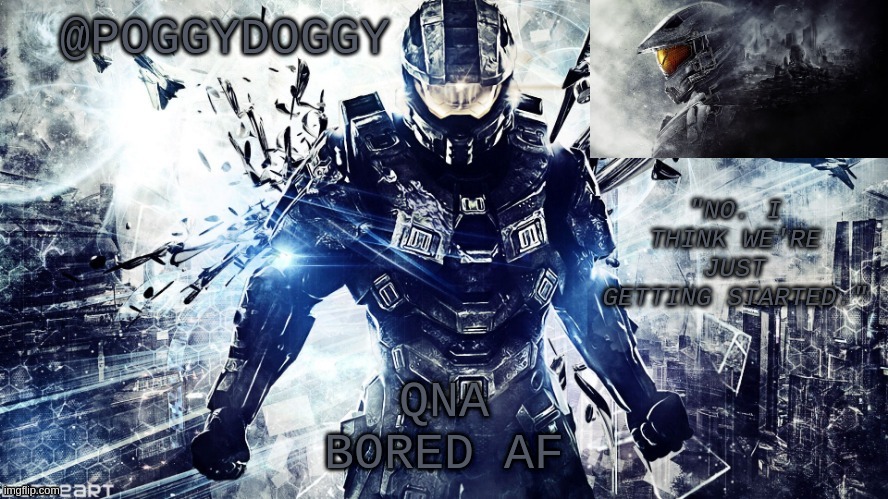 Poggydoggy temp halo | QNA
BORED AF | image tagged in poggydoggy temp halo | made w/ Imgflip meme maker