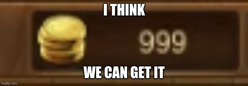 I THINK WE CAN GET IT | made w/ Imgflip meme maker