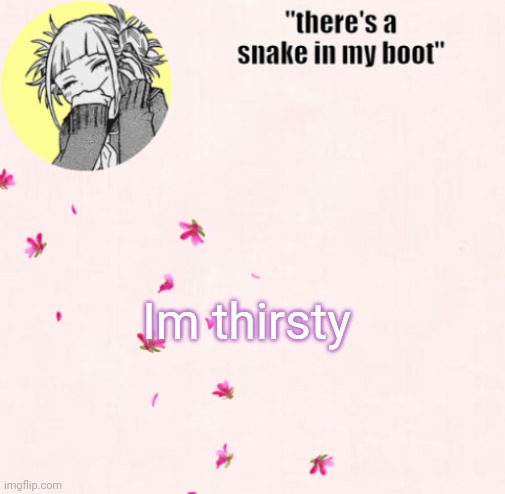 I can hear someone taking this out of context | Im thirsty | image tagged in ua_worm announcement | made w/ Imgflip meme maker