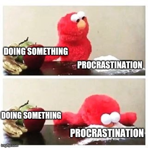 sugar or fruit? SUGAR | DOING SOMETHING; PROCRASTINATION; DOING SOMETHING; PROCRASTINATION | image tagged in sugar or fruit sugar,procrastination | made w/ Imgflip meme maker