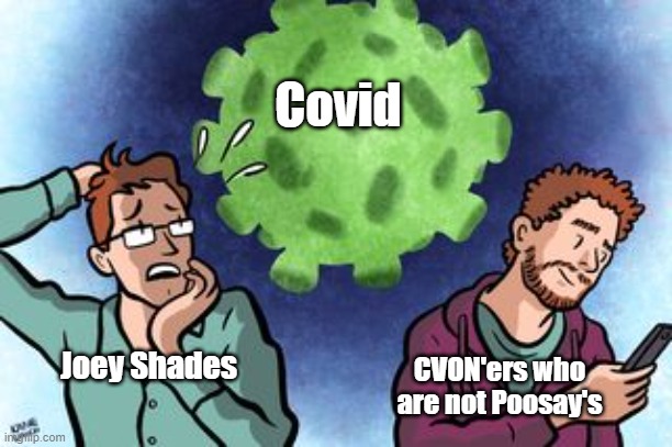 Covid; CVON'ers who are not Poosay's; Joey Shades | made w/ Imgflip meme maker